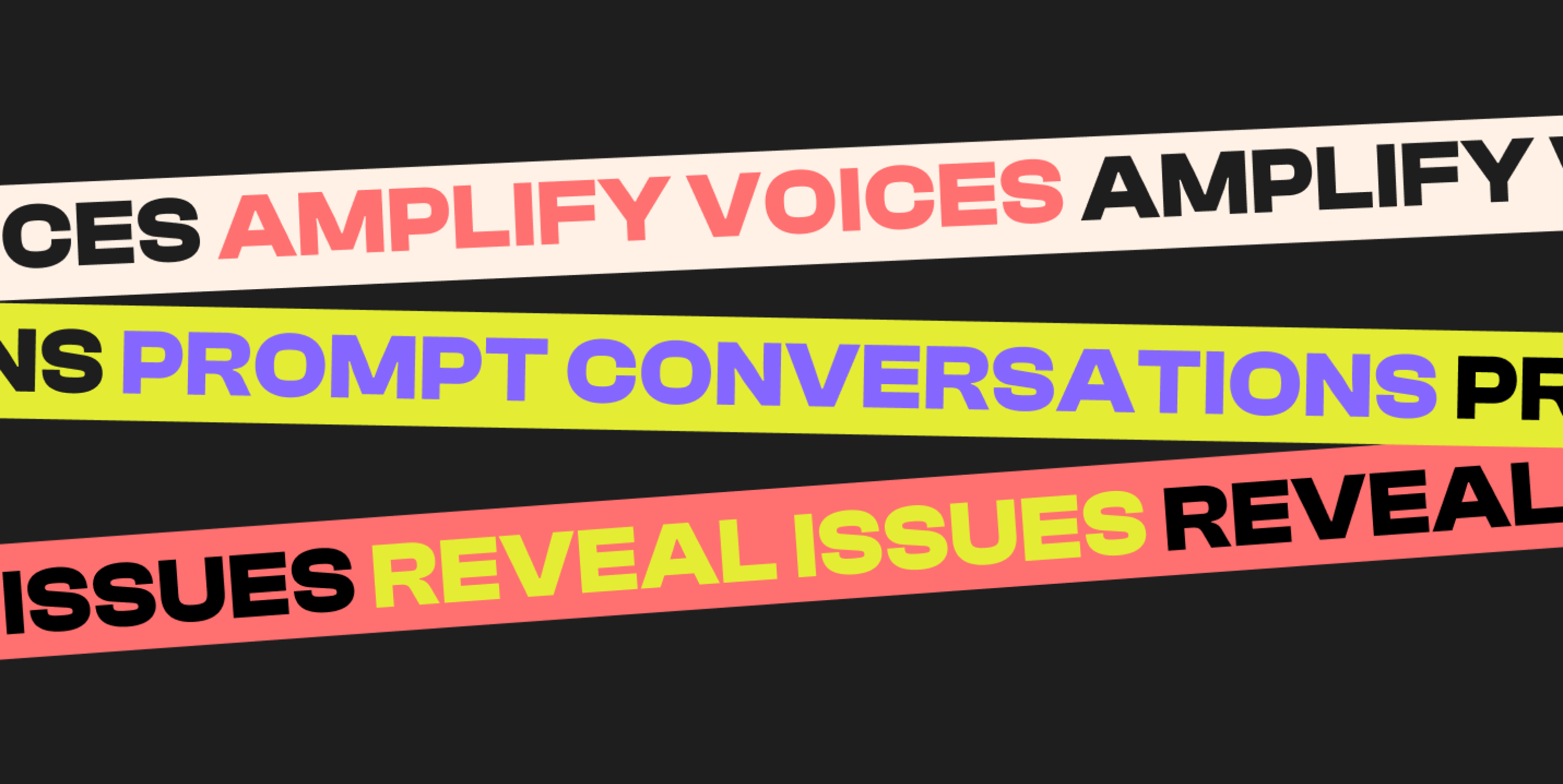 Text Banner: Amplify voices, prompt conversations, reveal issues. 